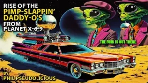 Rise of The Pimp Slappin’ Daddy-O’s from Planet X-6-9 